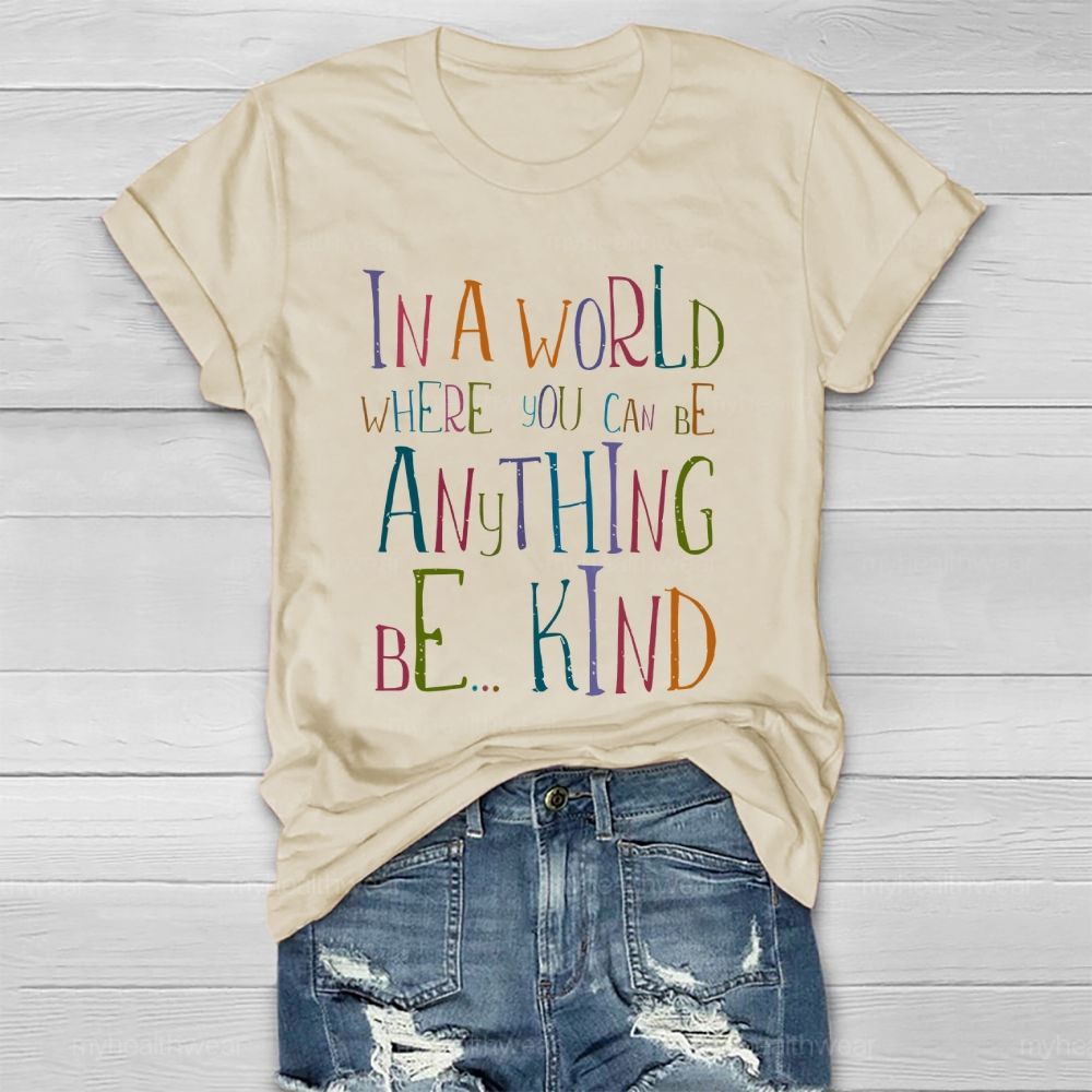 In A World Where You Can Be Anything Be... Kind Colorful Letters Graphics  Healthwear T-shirt