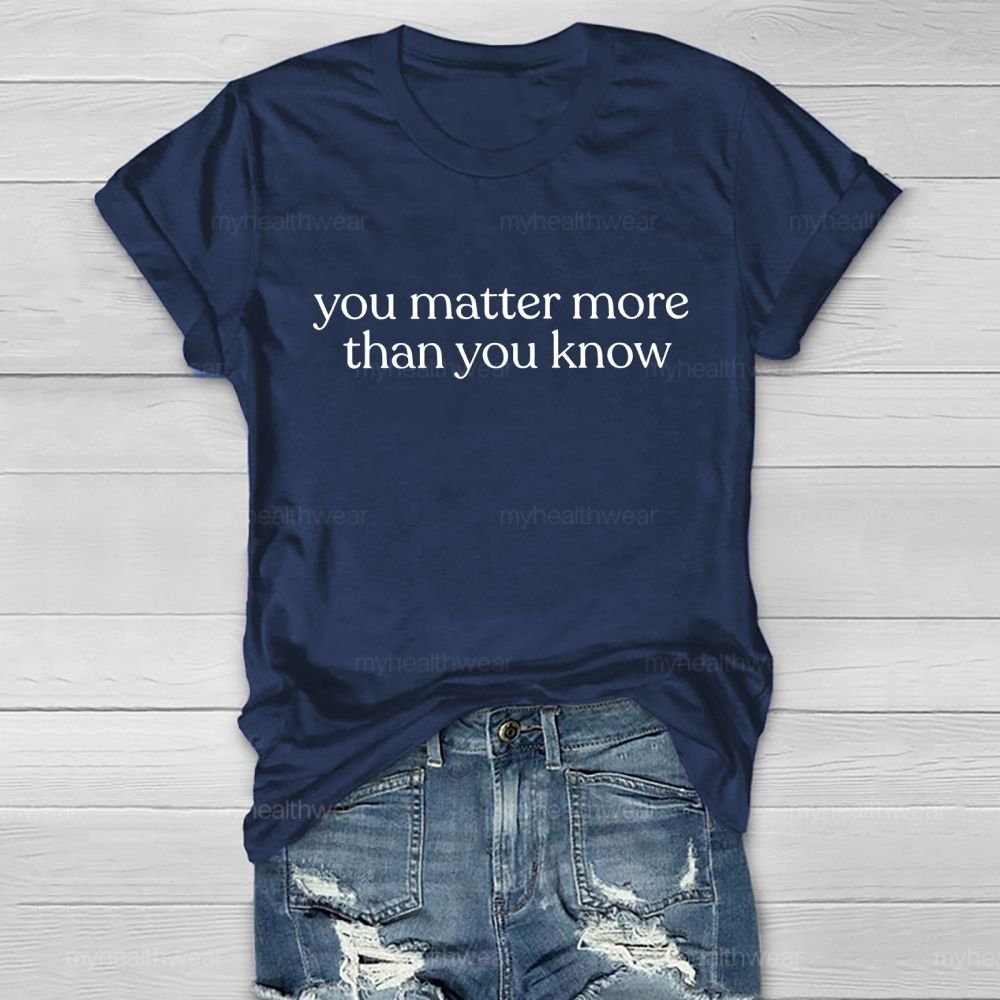 You Matter More Than You Know  Healthwear T-shirt