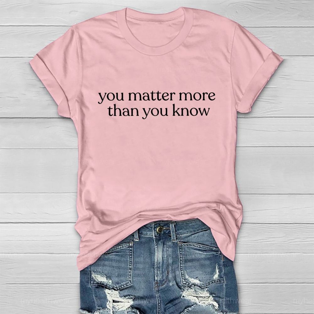 You Matter More Than You Know  Healthwear T-shirt