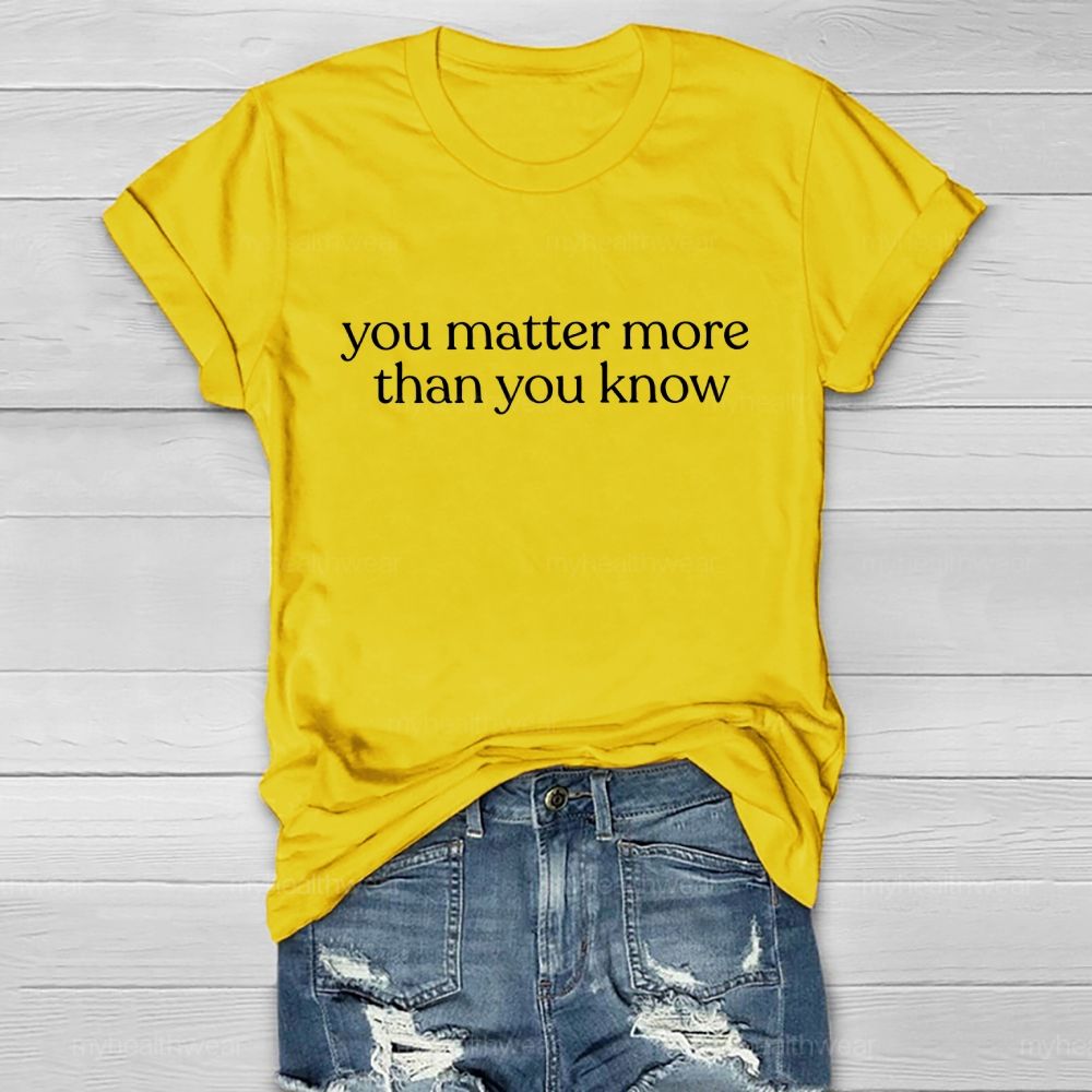 You Matter More Than You Know  Healthwear T-shirt
