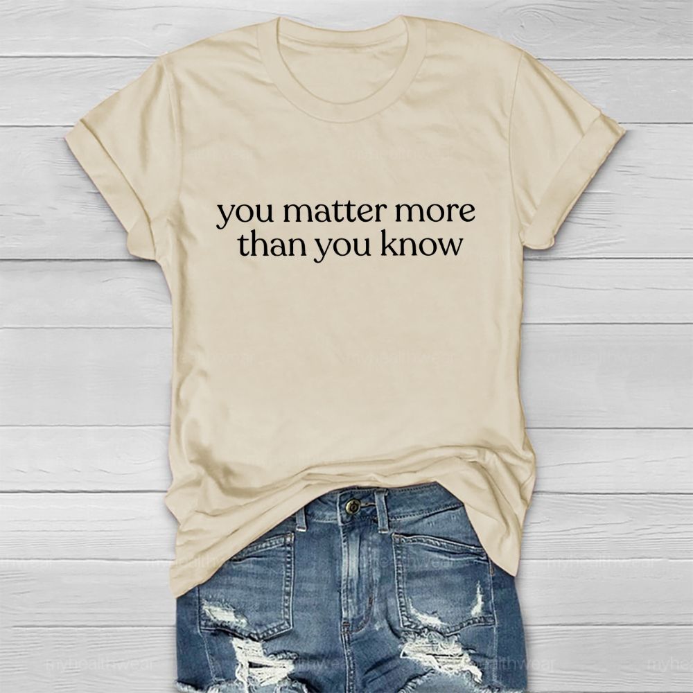 You Matter More Than You Know  Healthwear T-shirt