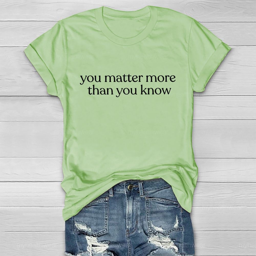 You Matter More Than You Know  Healthwear T-shirt