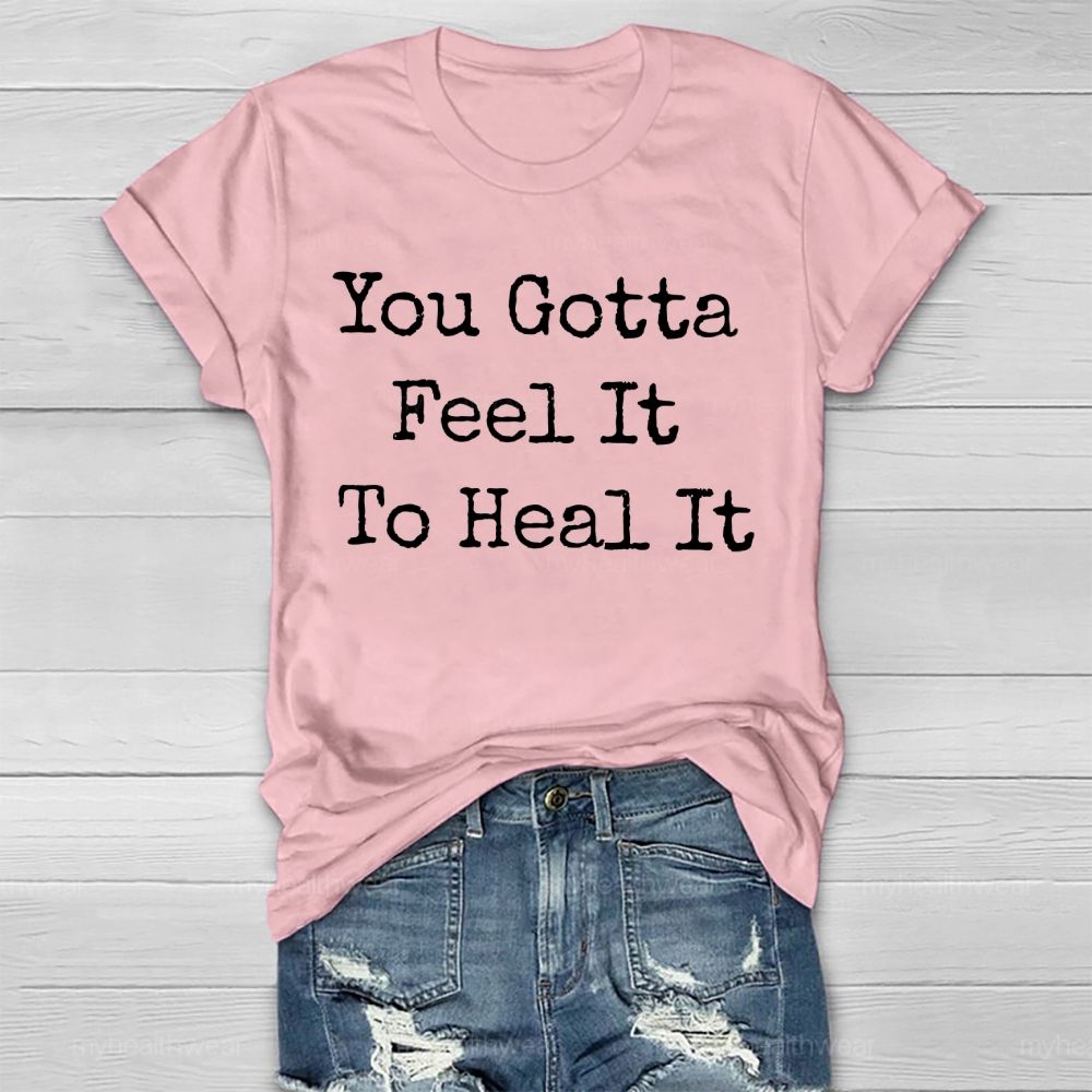 You Gotta Feel It To Heal It   Healthwear T-shirt