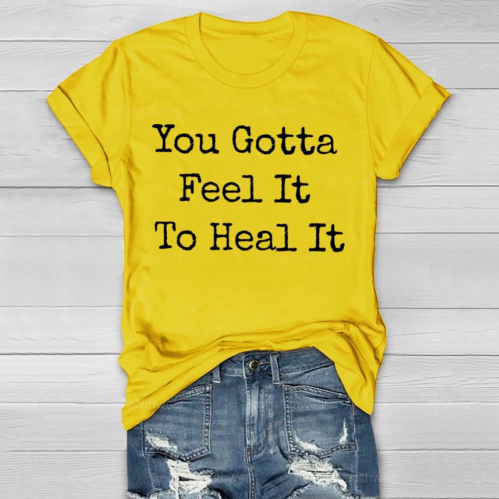 You Gotta Feel It To Heal It   Healthwear T-shirt