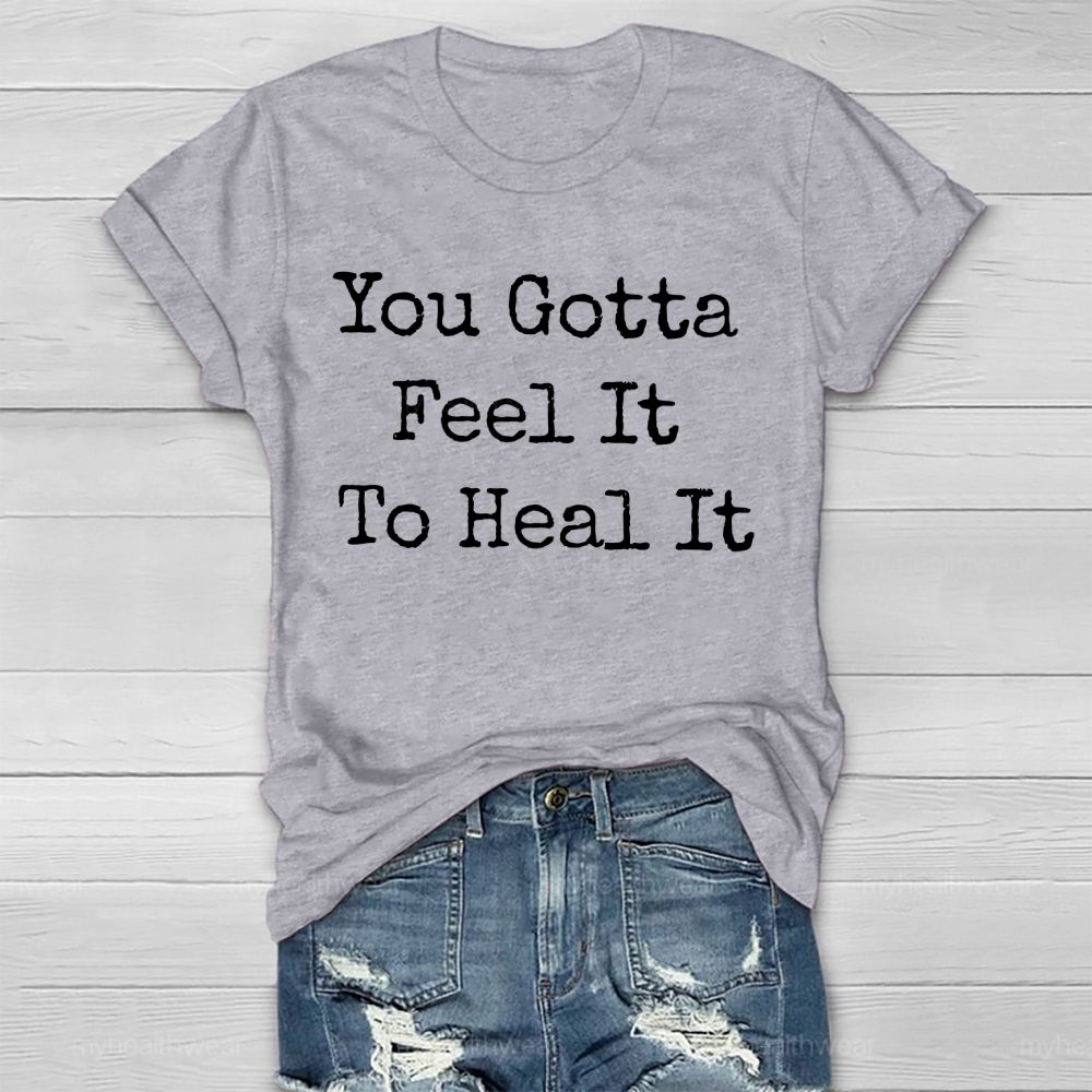 You Gotta Feel It To Heal It   Healthwear T-shirt