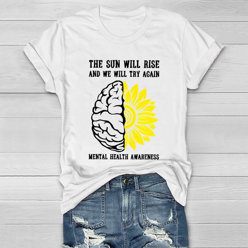 The Sun Will Rise And We Will Try Again  Mental Health Awareness   Healthwear T-shirt