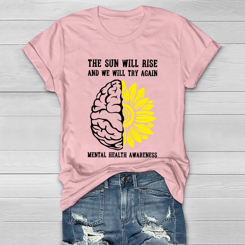 The Sun Will Rise And We Will Try Again  Mental Health Awareness   Healthwear T-shirt