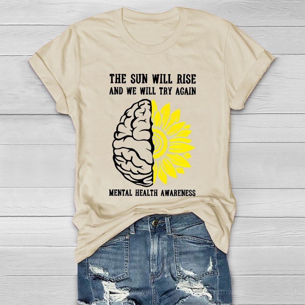 The Sun Will Rise And We Will Try Again  Mental Health Awareness   Healthwear T-shirt