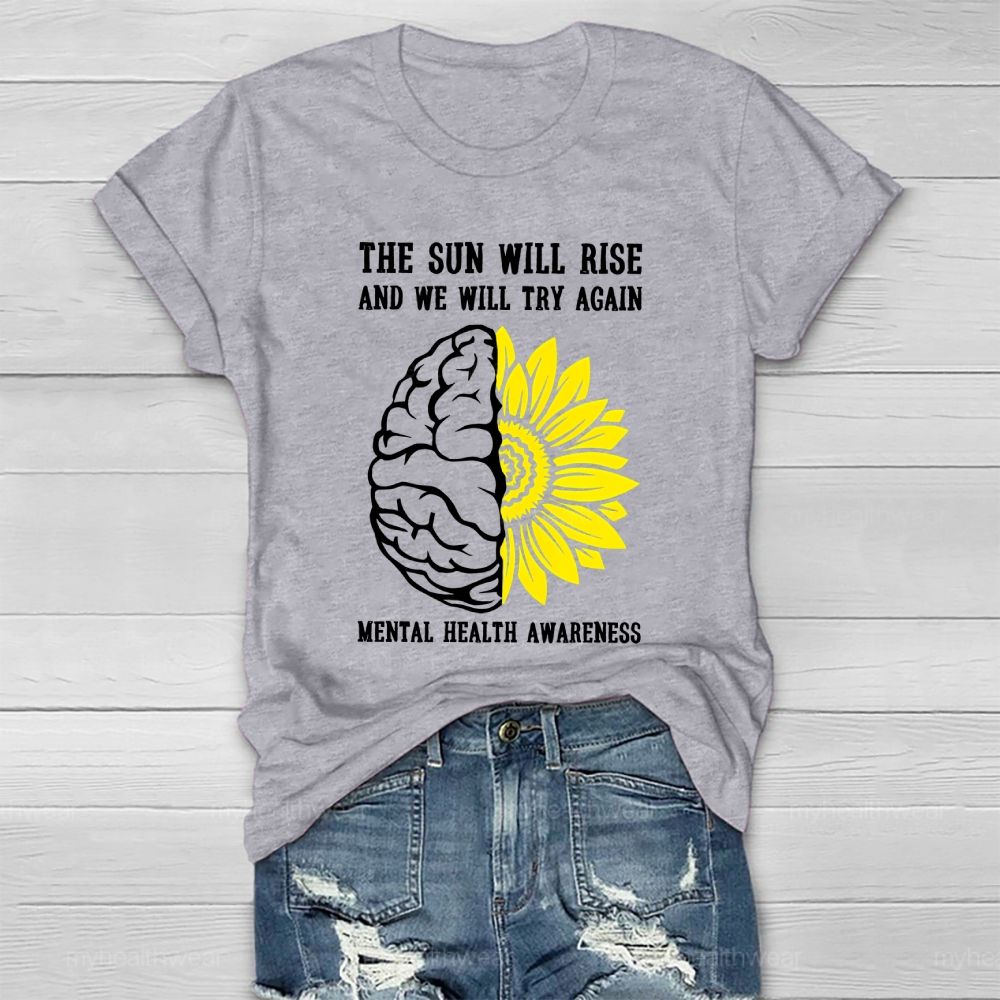 The Sun Will Rise And We Will Try Again  Mental Health Awareness   Healthwear T-shirt