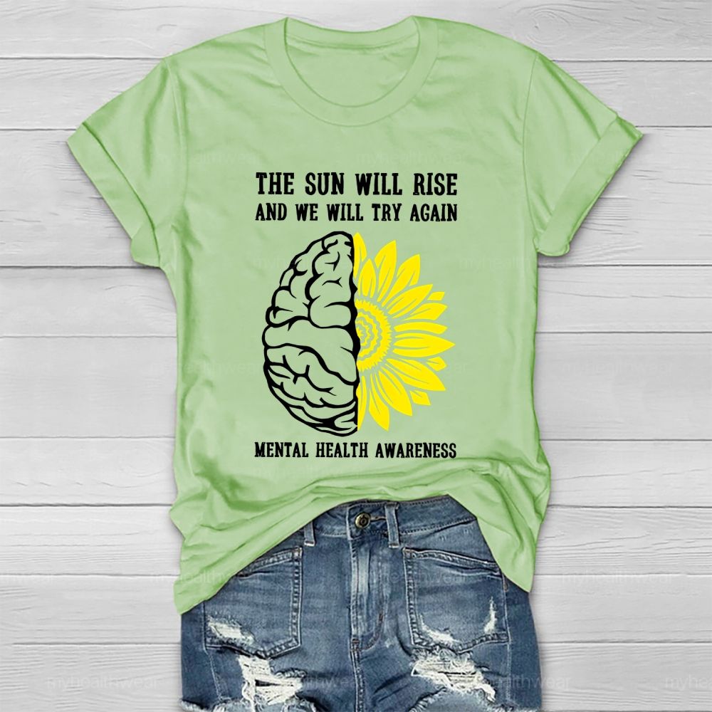 The Sun Will Rise And We Will Try Again  Mental Health Awareness   Healthwear T-shirt