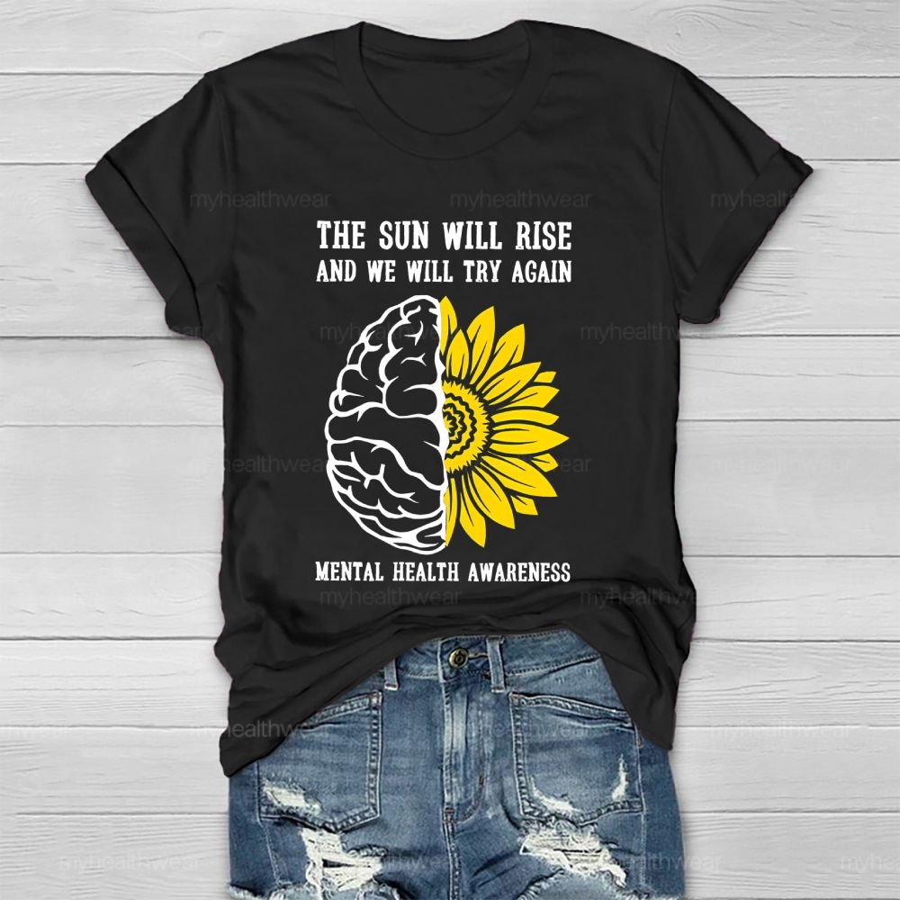 The Sun Will Rise And We Will Try Again  Mental Health Awareness   Healthwear T-shirt
