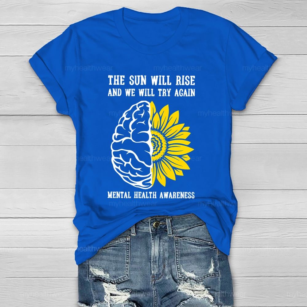 The Sun Will Rise And We Will Try Again  Mental Health Awareness   Healthwear T-shirt