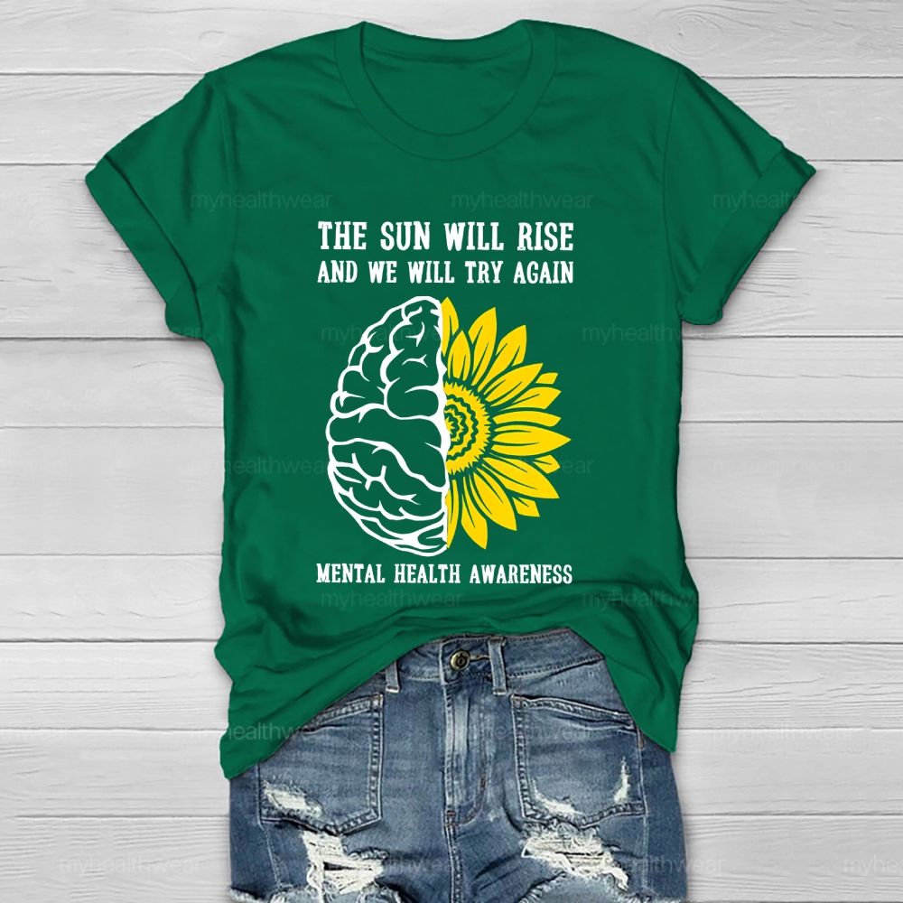 The Sun Will Rise And We Will Try Again  Mental Health Awareness   Healthwear T-shirt