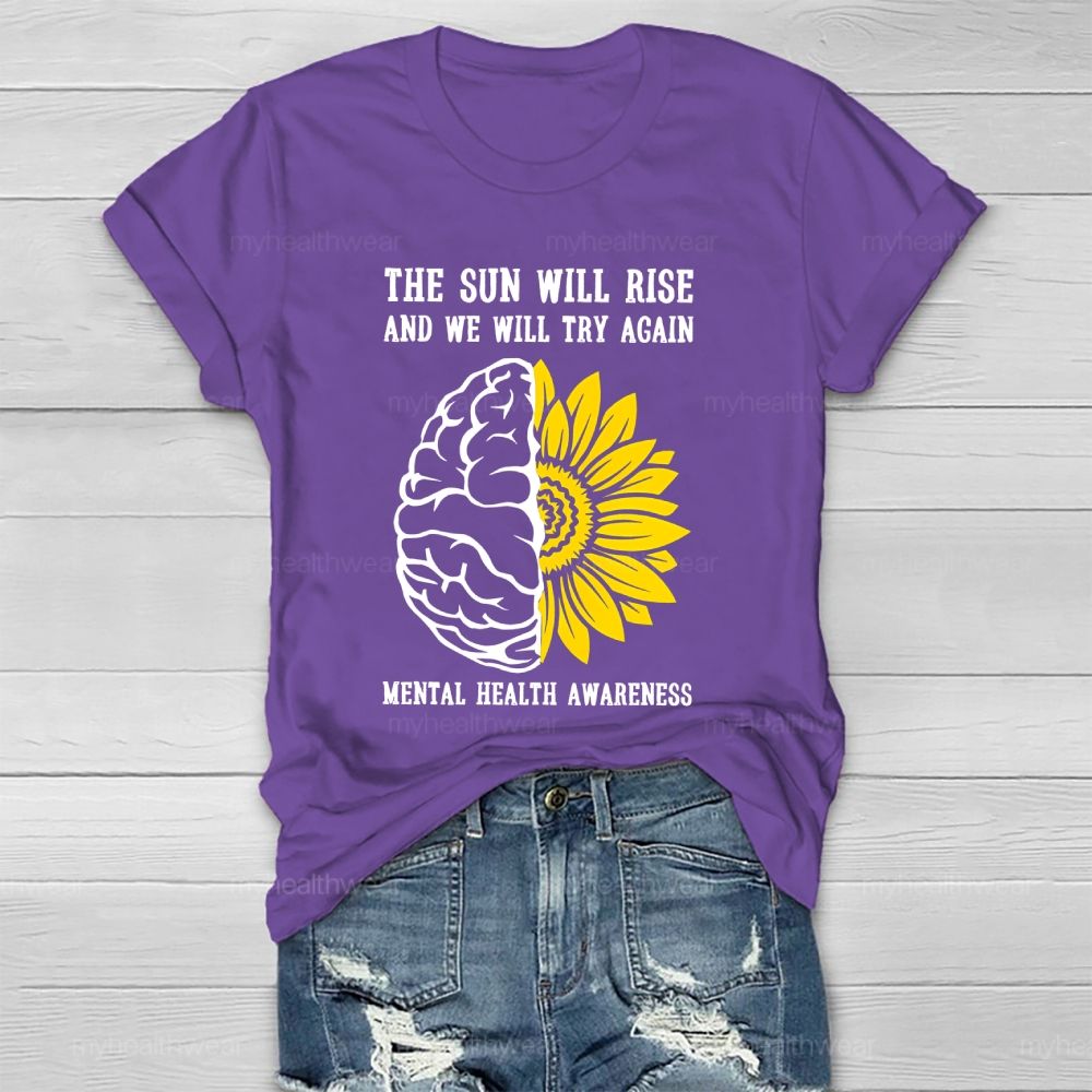 The Sun Will Rise And We Will Try Again  Mental Health Awareness   Healthwear T-shirt