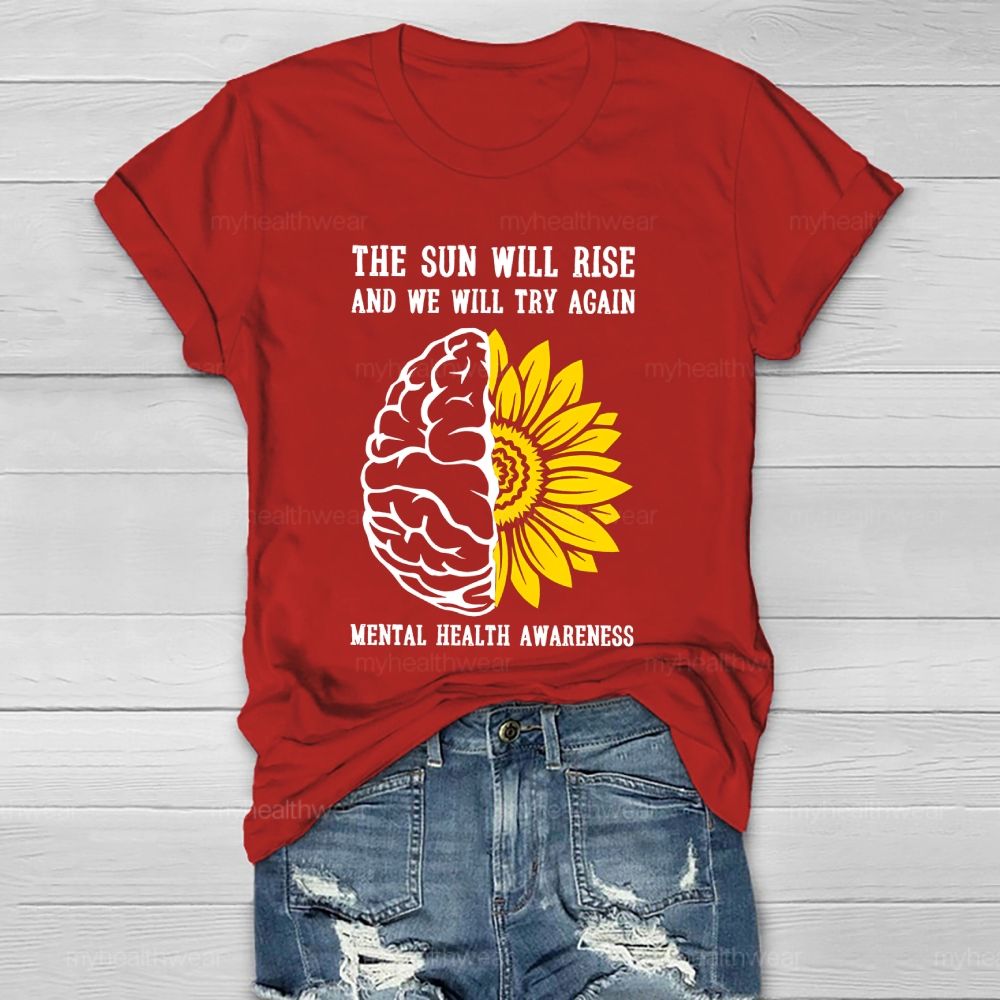 The Sun Will Rise And We Will Try Again  Mental Health Awareness   Healthwear T-shirt