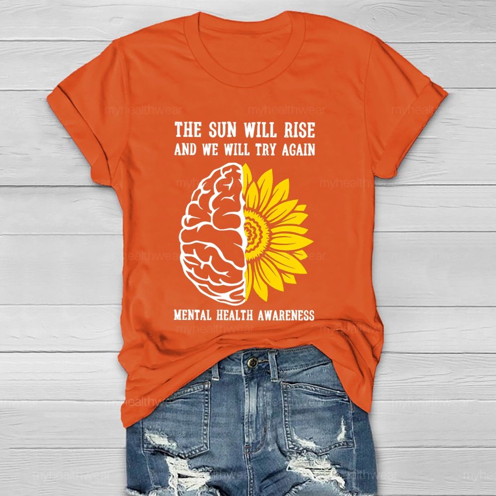 The Sun Will Rise And We Will Try Again  Mental Health Awareness   Healthwear T-shirt
