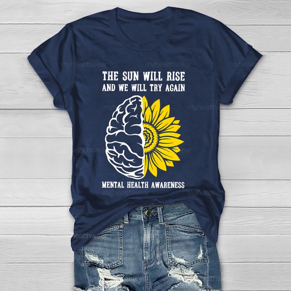 The Sun Will Rise And We Will Try Again  Mental Health Awareness   Healthwear T-shirt