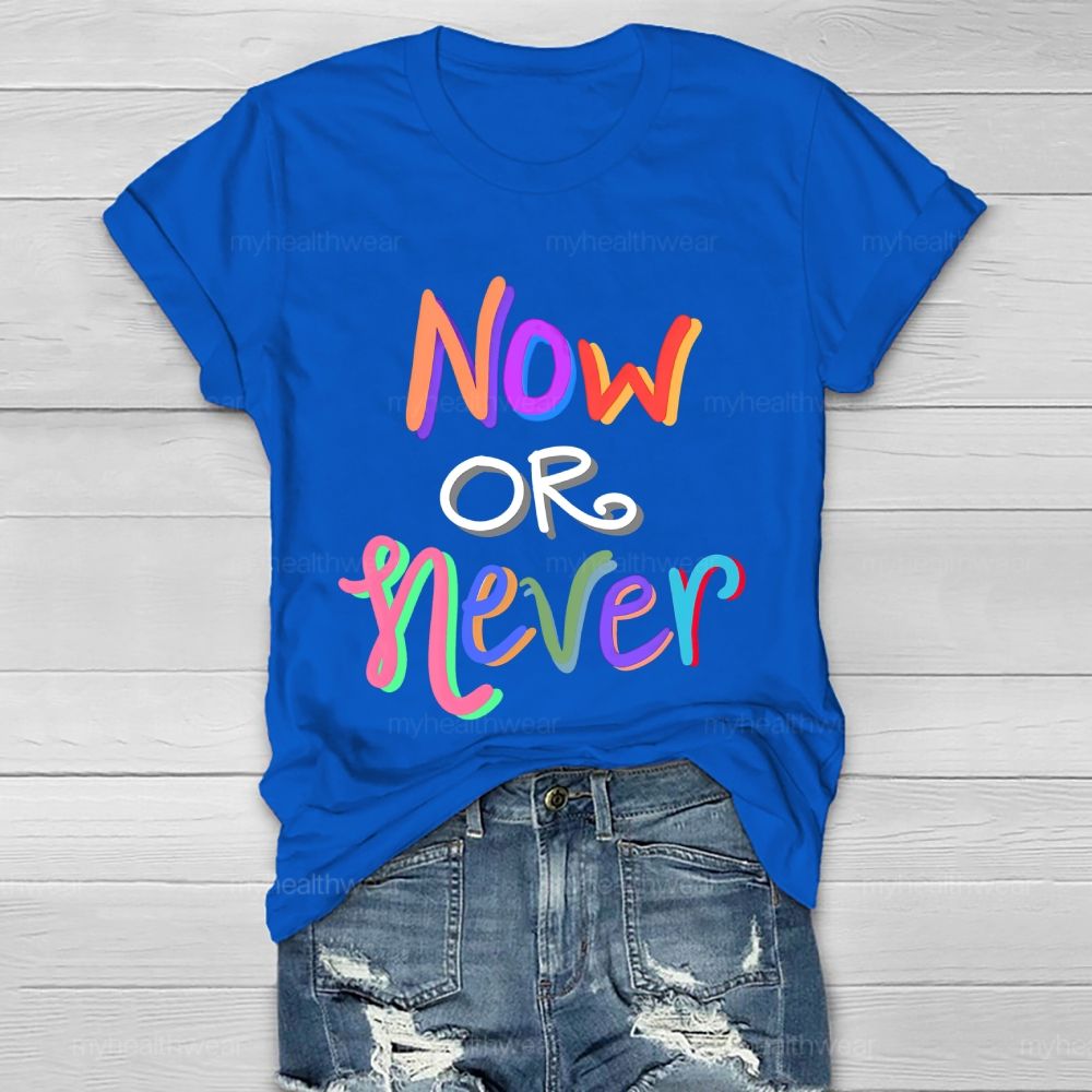 Now OR Never  Colorful Letters Healthwear T-shirt