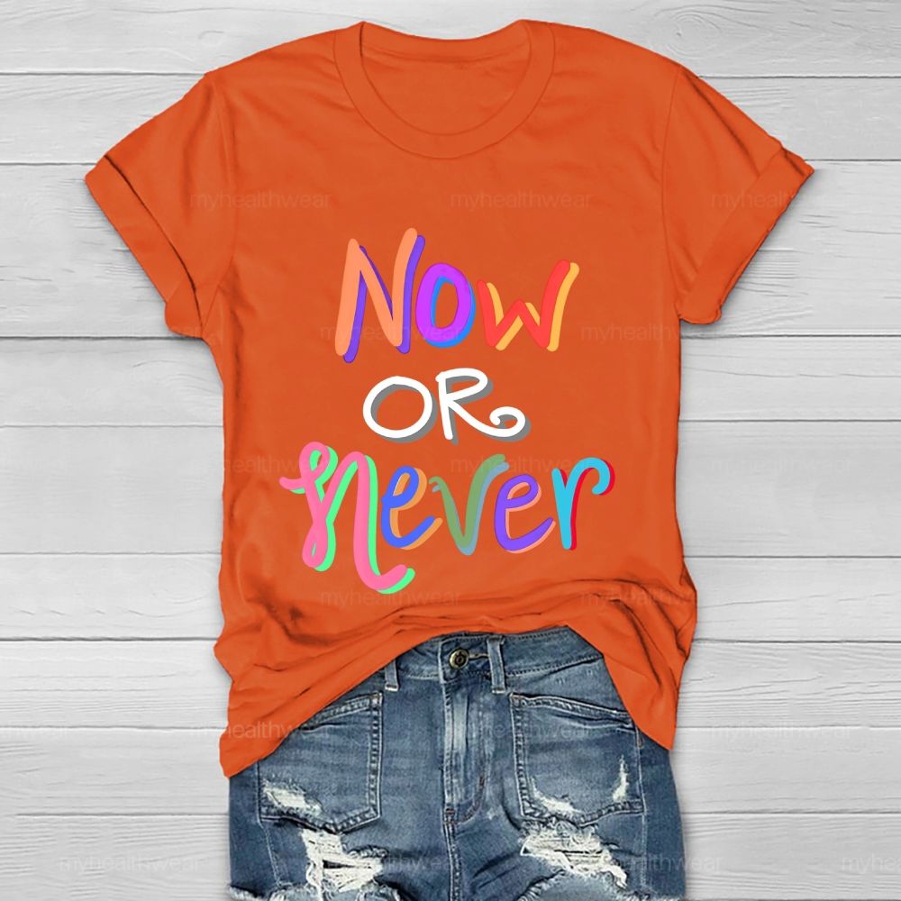Now OR Never  Colorful Letters Healthwear T-shirt