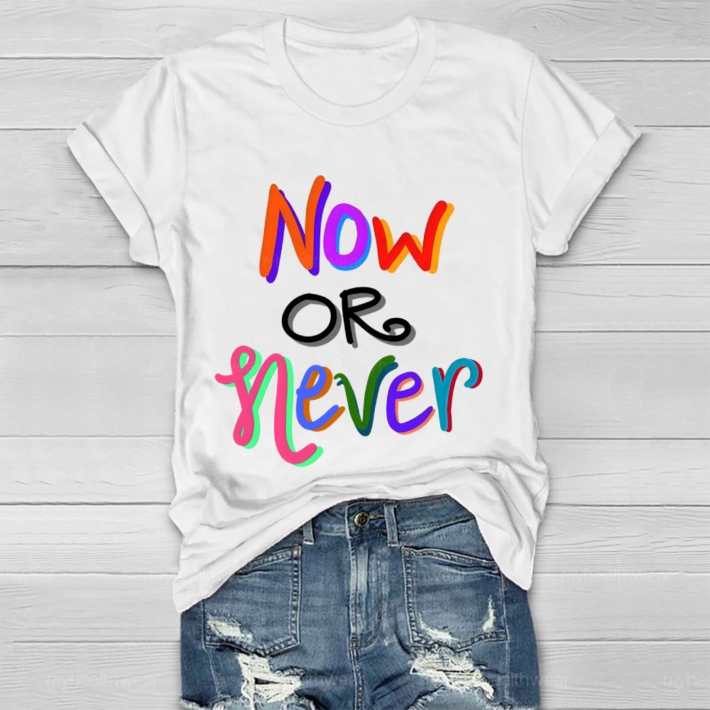 Now OR Never  Colorful Letters Healthwear T-shirt