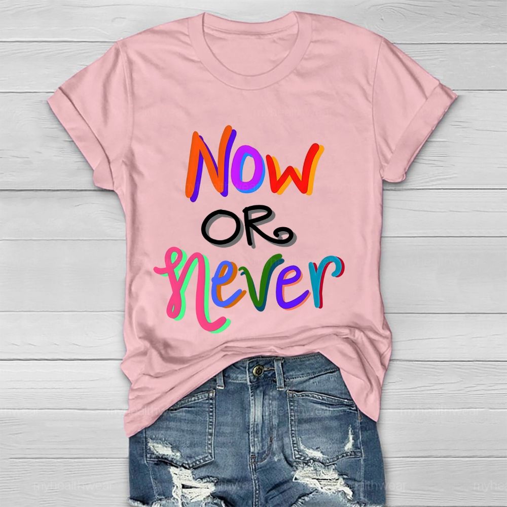 Now OR Never  Colorful Letters Healthwear T-shirt
