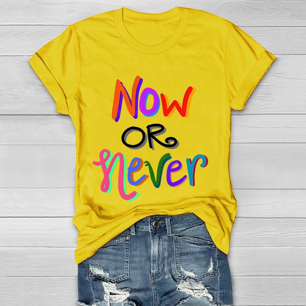 Now OR Never  Colorful Letters Healthwear T-shirt