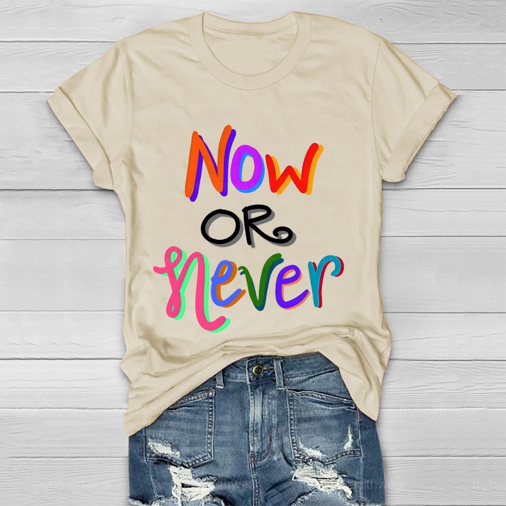 Now OR Never  Colorful Letters Healthwear T-shirt