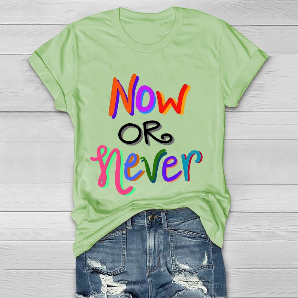 Now OR Never  Colorful Letters Healthwear T-shirt