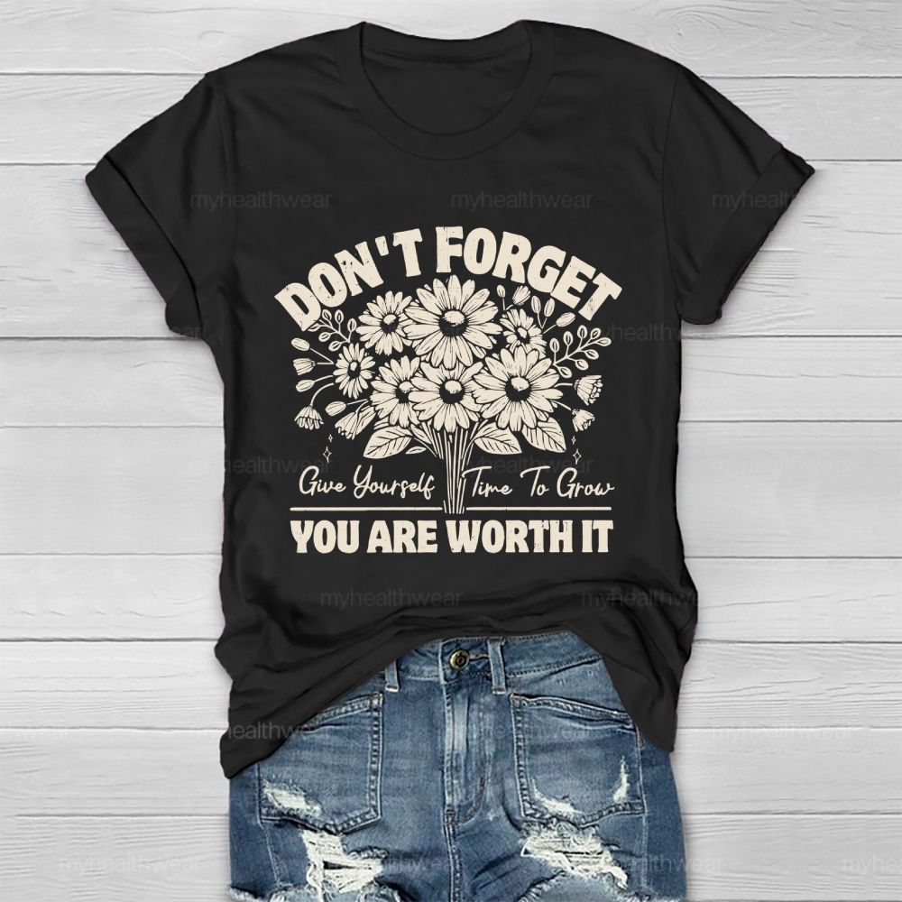 Don't Forget  Give Yourself Time To Grow You Are Worth It   Healthwear T-shirt