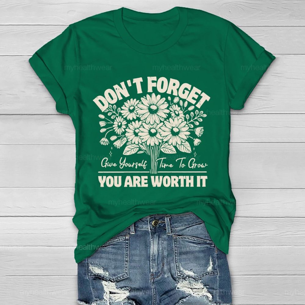 Don't Forget  Give Yourself Time To Grow You Are Worth It   Healthwear T-shirt