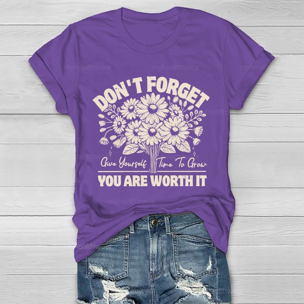 Don't Forget  Give Yourself Time To Grow You Are Worth It   Healthwear T-shirt