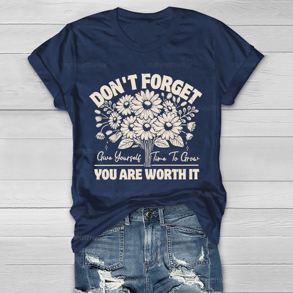 Don't Forget  Give Yourself Time To Grow You Are Worth It   Healthwear T-shirt