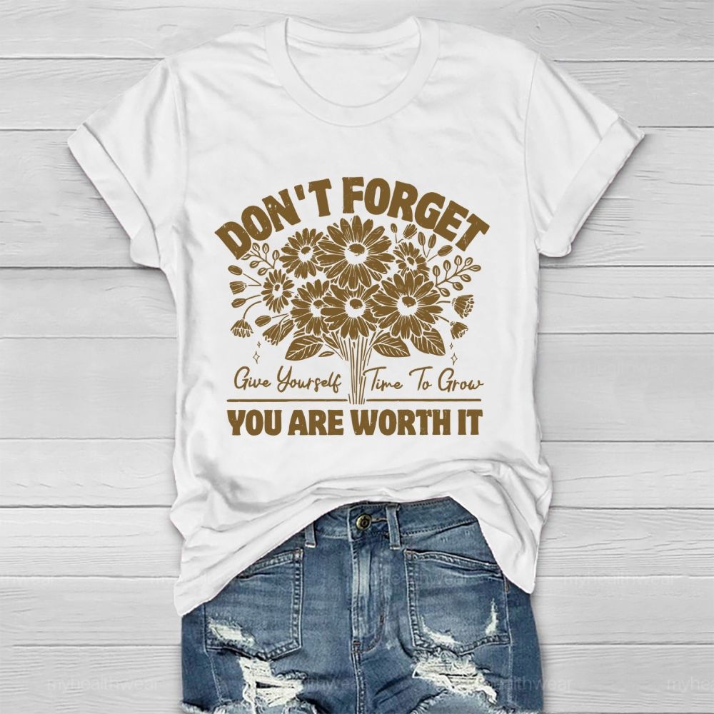 Don't Forget  Give Yourself Time To Grow You Are Worth It   Healthwear T-shirt