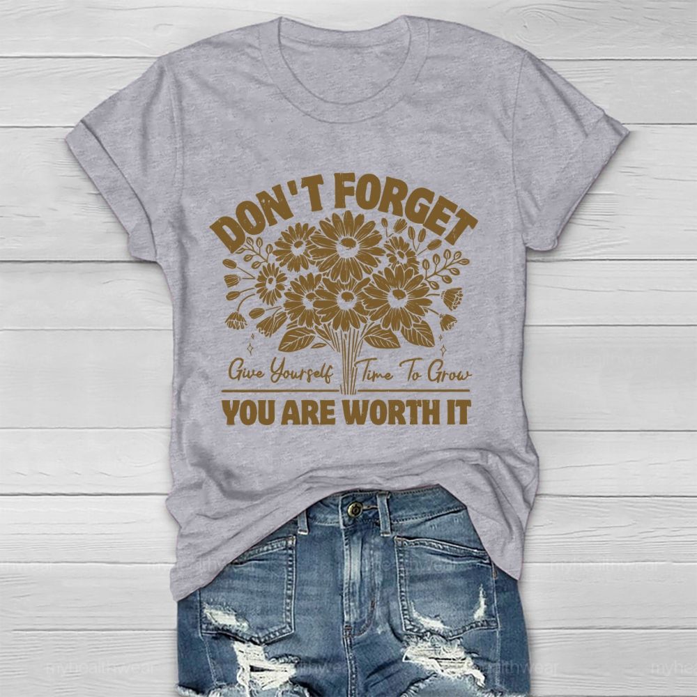 Don't Forget  Give Yourself Time To Grow You Are Worth It   Healthwear T-shirt