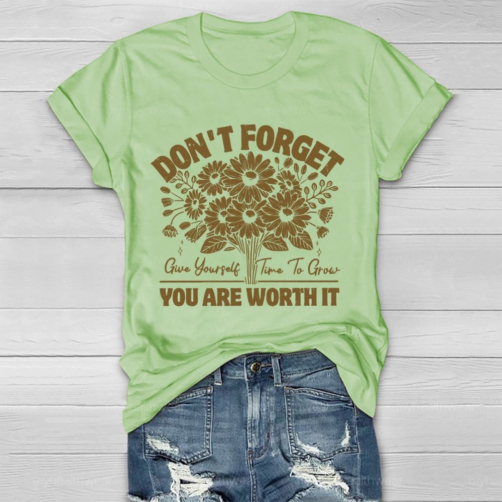 Don't Forget  Give Yourself Time To Grow You Are Worth It   Healthwear T-shirt