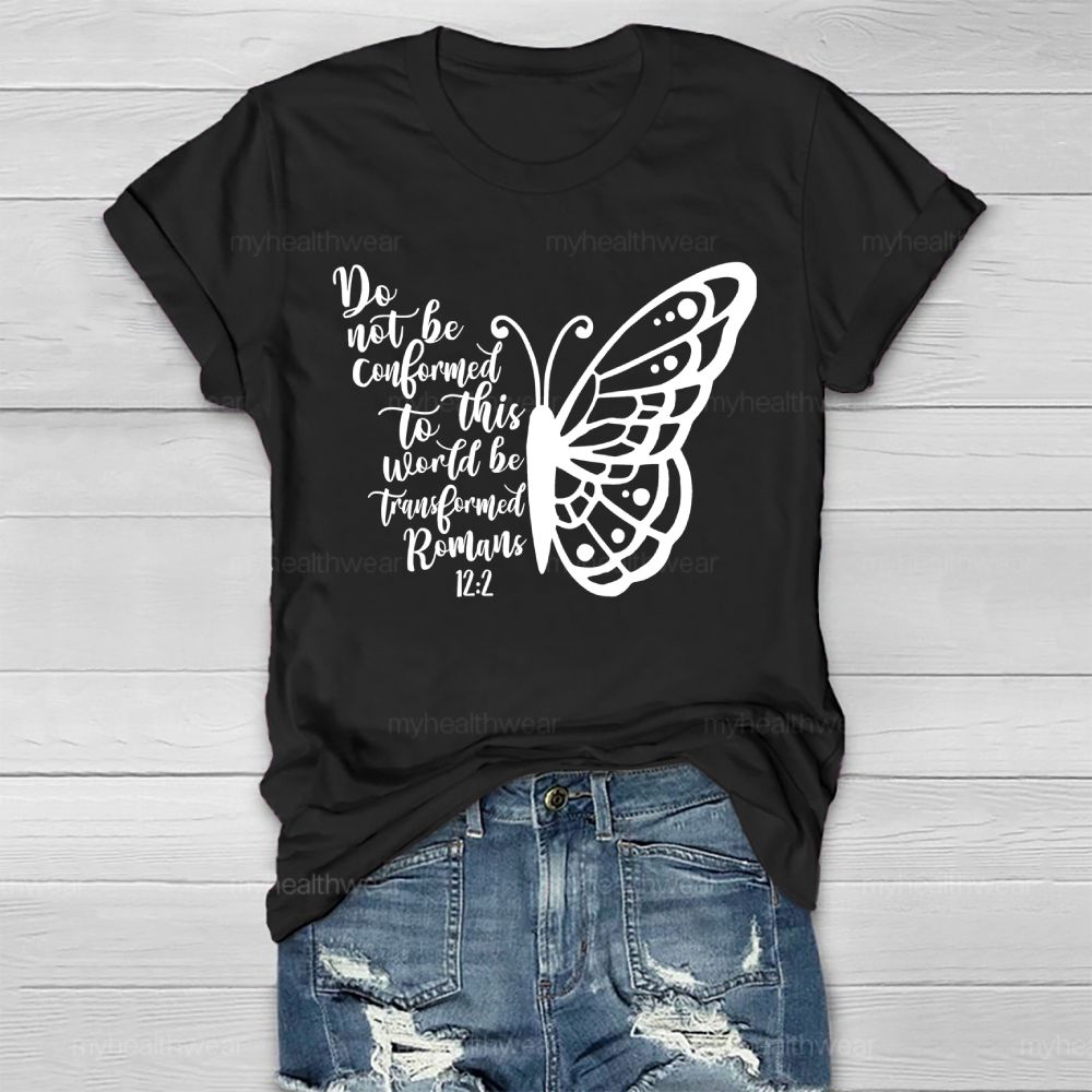 Do Not Be Conformed To This World Be Transformed Romans 12:2    Healthwear T-shirt