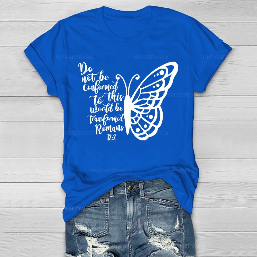 Do Not Be Conformed To This World Be Transformed Romans 12:2    Healthwear T-shirt