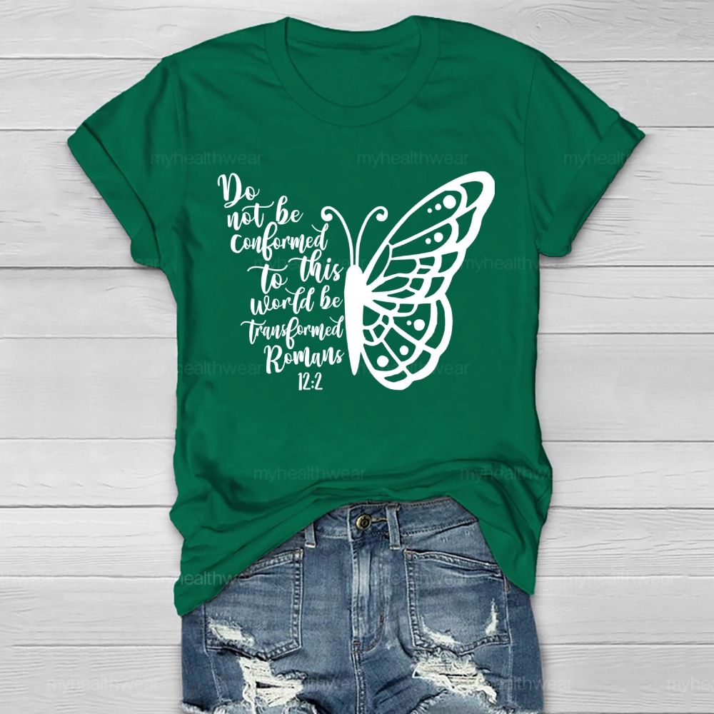 Do Not Be Conformed To This World Be Transformed Romans 12:2    Healthwear T-shirt
