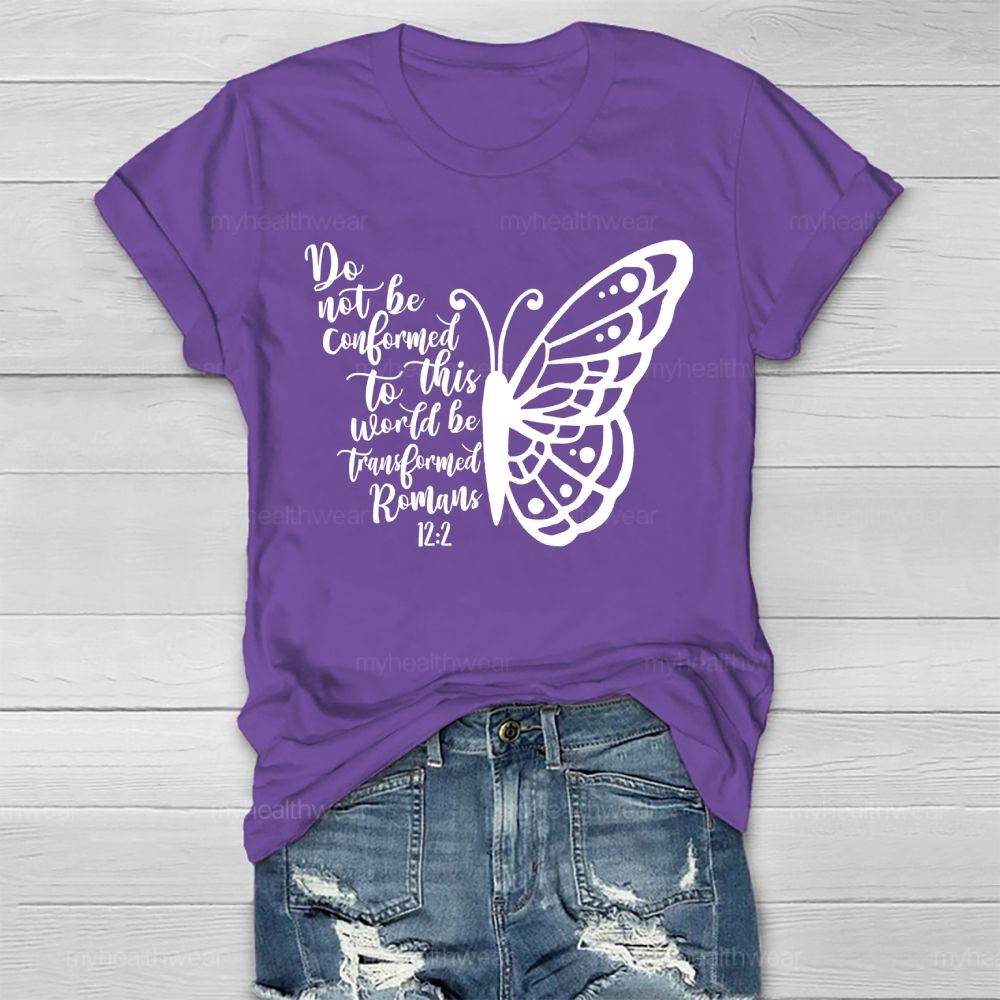 Do Not Be Conformed To This World Be Transformed Romans 12:2    Healthwear T-shirt