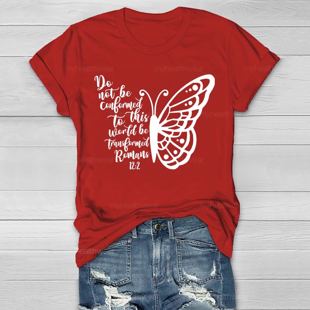 Do Not Be Conformed To This World Be Transformed Romans 12:2    Healthwear T-shirt