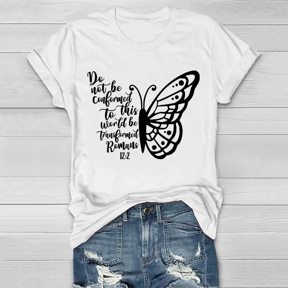 Do Not Be Conformed To This World Be Transformed Romans 12:2    Healthwear T-shirt
