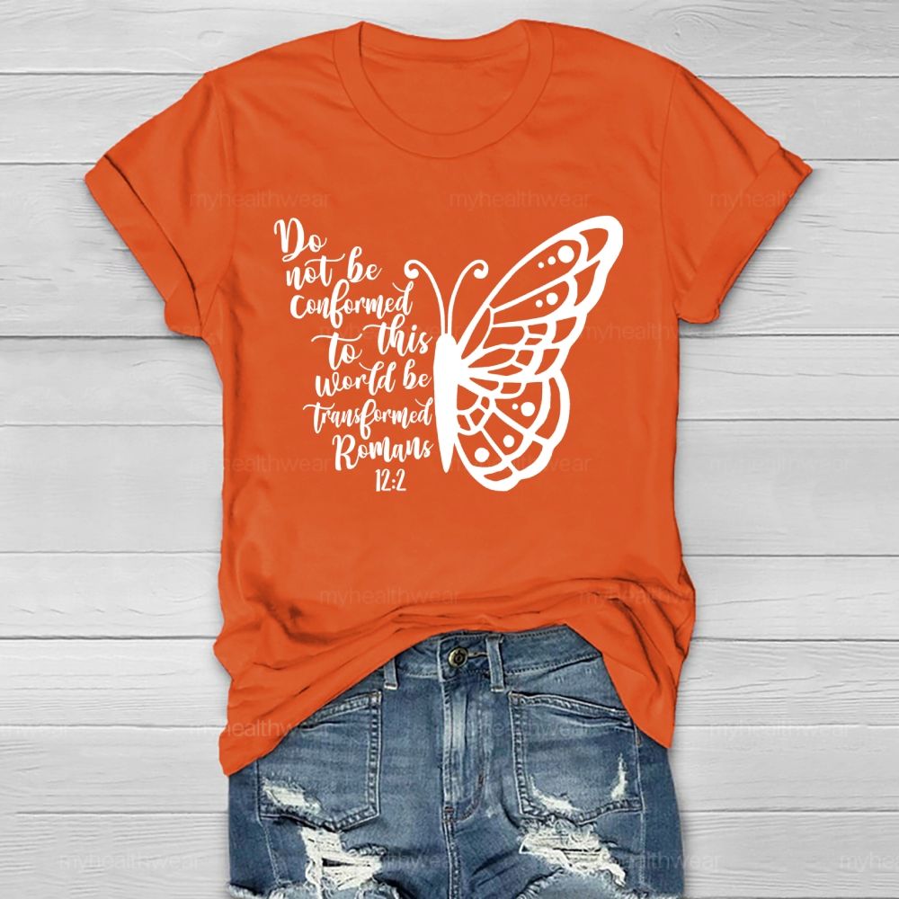 Do Not Be Conformed To This World Be Transformed Romans 12:2    Healthwear T-shirt