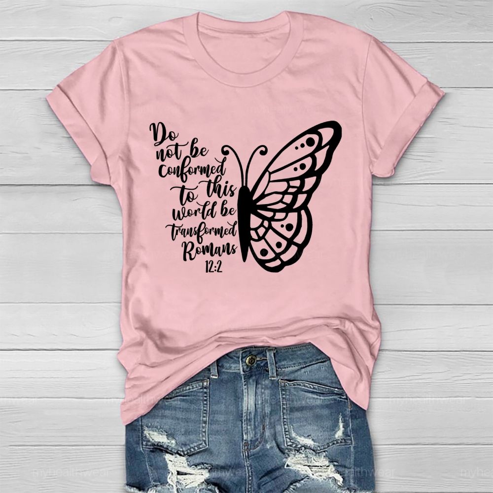 Do Not Be Conformed To This World Be Transformed Romans 12:2    Healthwear T-shirt