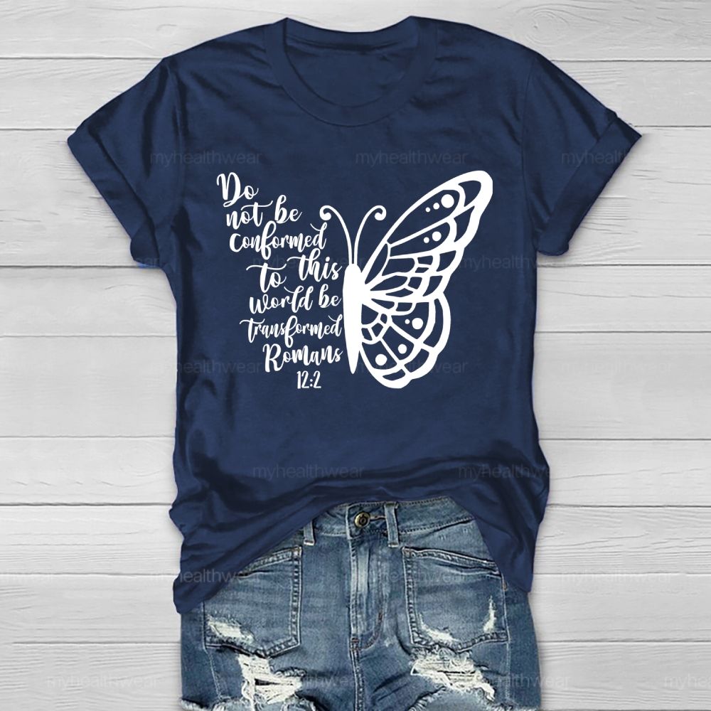Do Not Be Conformed To This World Be Transformed Romans 12:2    Healthwear T-shirt