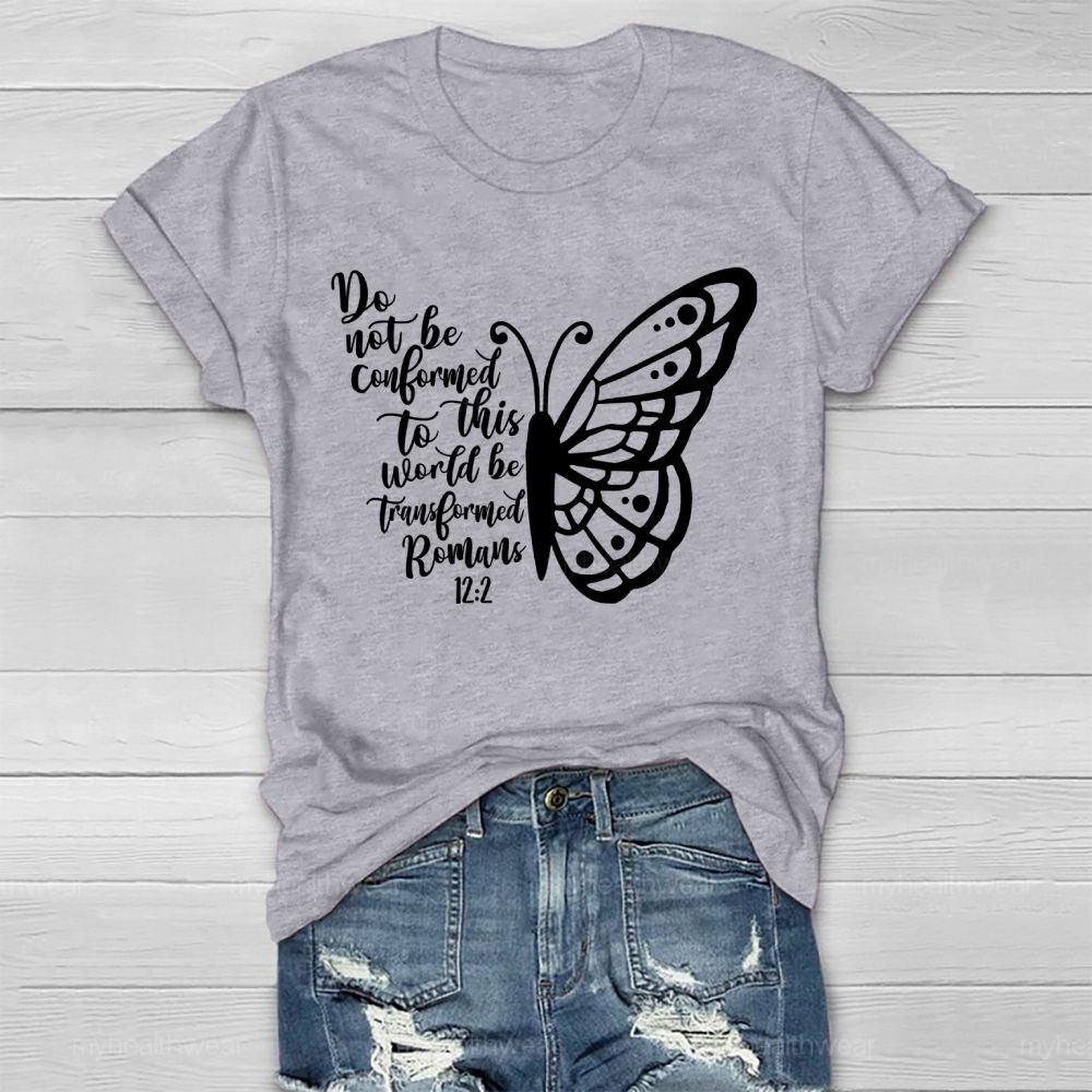 Do Not Be Conformed To This World Be Transformed Romans 12:2    Healthwear T-shirt