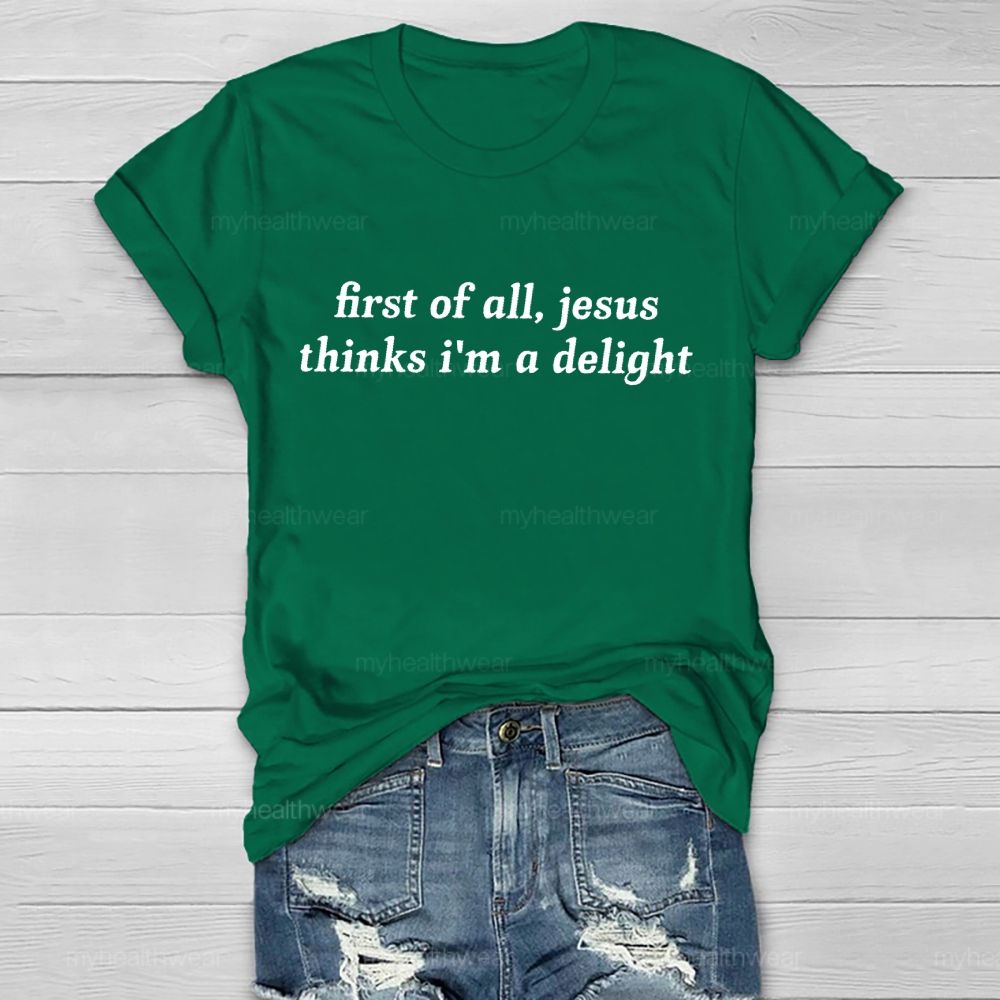 First Of All Jesus Thinks I'm  A Delight   Healthwear T-shirt