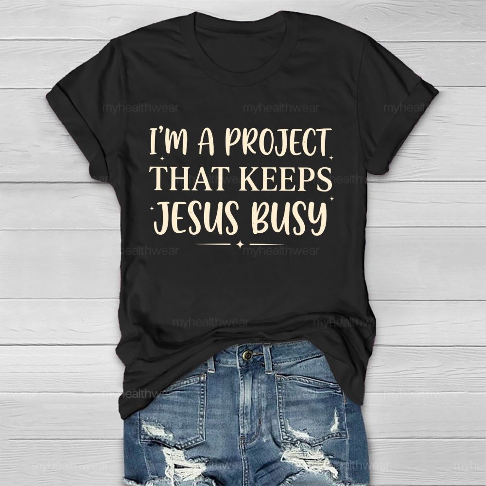 I'm A Project That Keeps Jesus Busy  Healthwear T-shirt