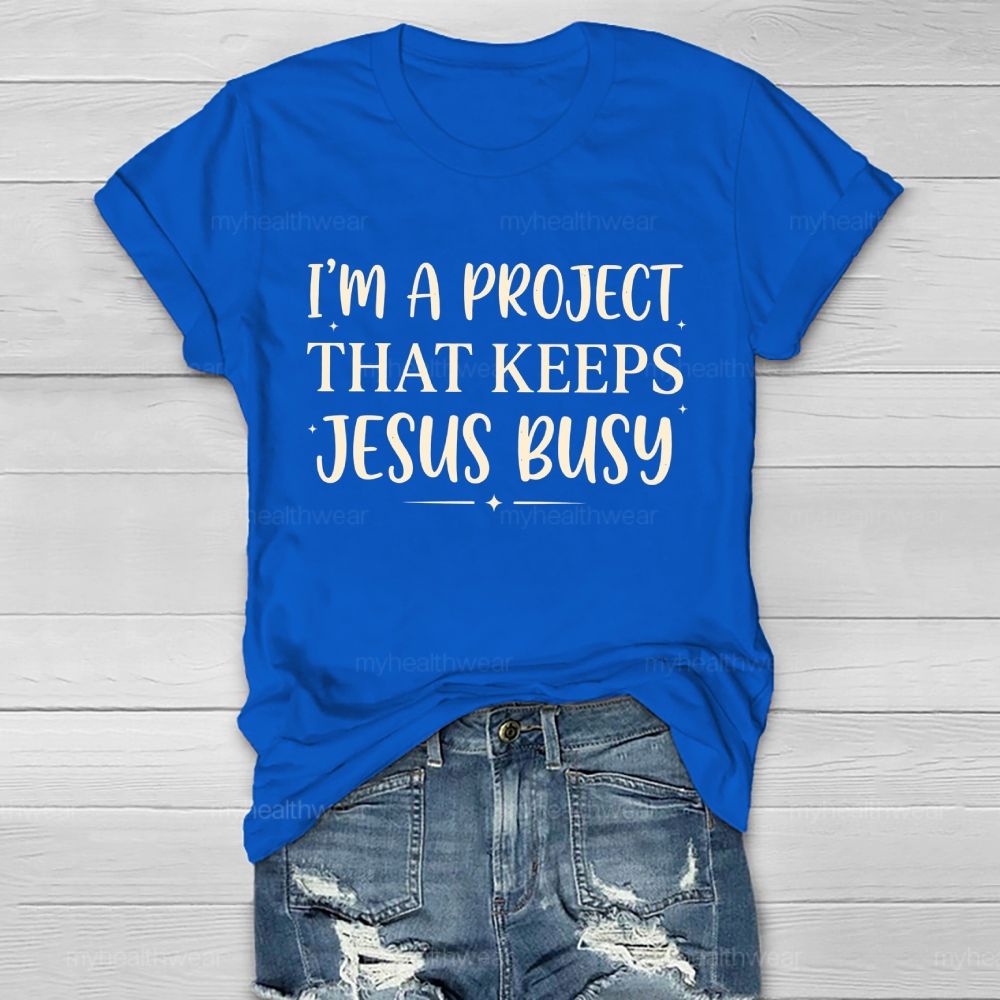 I'm A Project That Keeps Jesus Busy  Healthwear T-shirt