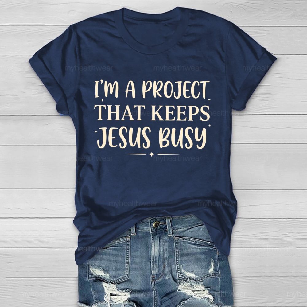 I'm A Project That Keeps Jesus Busy  Healthwear T-shirt