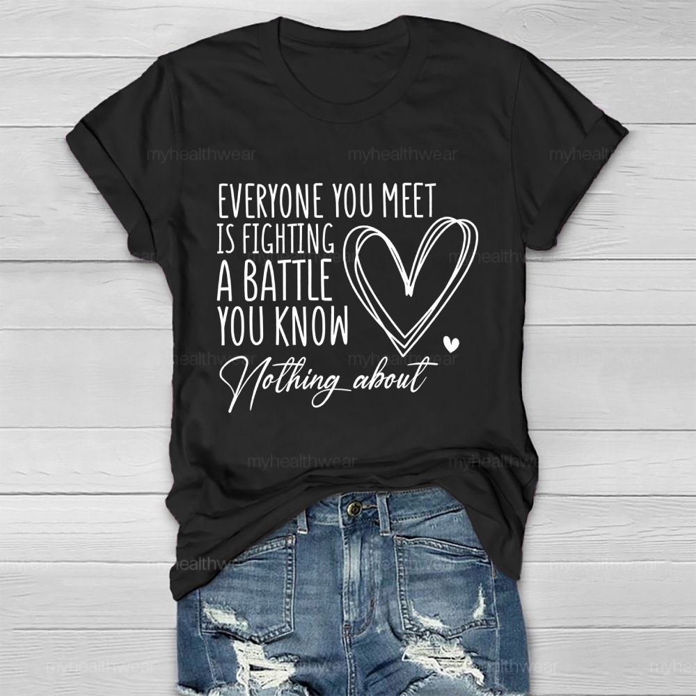 Everyone You Meet Is Fighting A Battle You Know Nothing About  Love Letter  Healthwear T-shirt